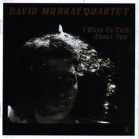 David Murray - I Want to Talk About You