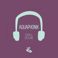 Aquaphonik - 8 Ball / Skyline