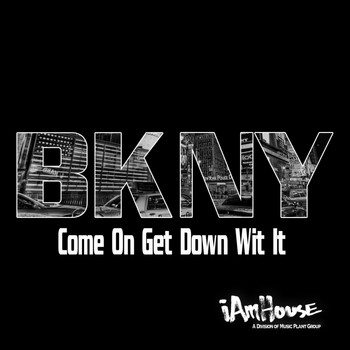 BKNY - Come On Get Down Wit It