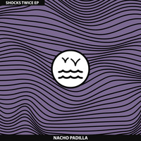 Nacho Padilla - Shocks Twice EP