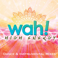 Wah! - High Energy Dance & Instrumental Mixes Vol. 1