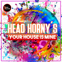 Head Horny's - Your House Is Mine