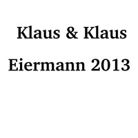 Klaus & Klaus - Eiermann 2013