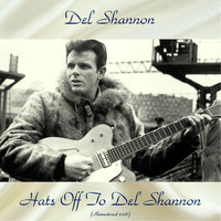 Del Shannon - Hats Off To Del Shannon (Remastered 2018)