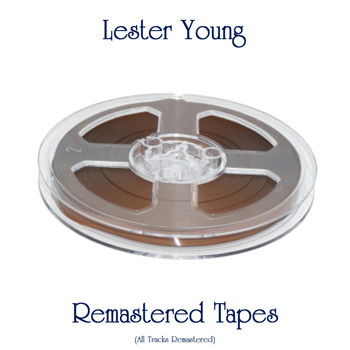 Lester Young - Remastered Tapes (All Tracks Remastered)