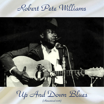 Robert Pete Williams - Up And Down Blues (Remastered 2018)