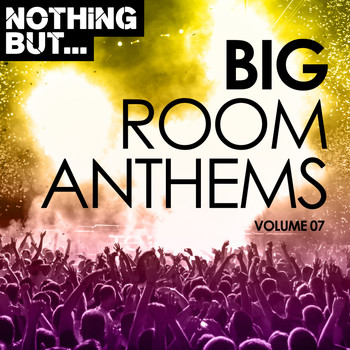 Various Artists - Nothing But... Big Room Anthems, Vol. 07