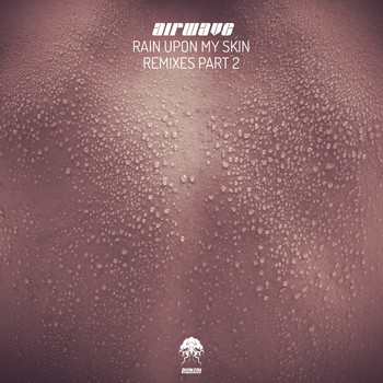 Airwave - Rain Upon My Skin - Remixes, Pt. 2