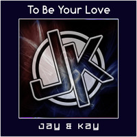 Jay & Kay - To Be Your Love