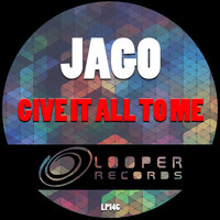 Jago - Give It All to Me