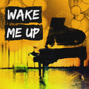 Wake Me Up, Pop Hits and Piano Dreamers - Wake Me Up