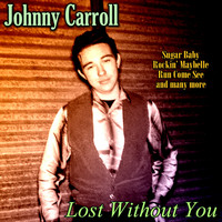 Johnny Carroll - Lost Without You