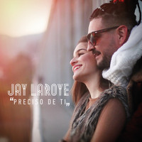 Jay Laroye - Preciso de Ti