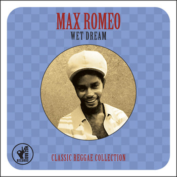 Max Romeo - Wet Dream: Classic Reggae Collection