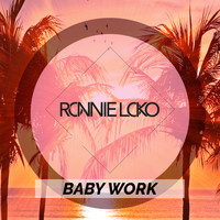 Ronnie Loko - Baby Work