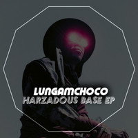 Lungamchoco - Harzadous Base EP