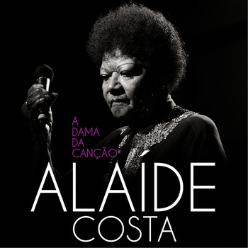 Alaíde Costa - A Dama da Canção