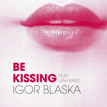 Igor Blaska & Liah Karli - Be Kissing