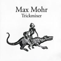 Max Mohr - Trickmixer