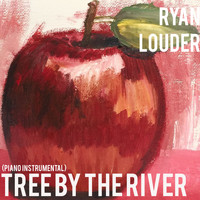Ryan Louder - Tree By The River (Piano Instrumental)