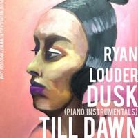 Ryan Louder - Dusk Till Dawn (Piano Instrumentals)