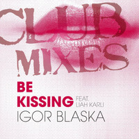 Igor Blaska & Liah Karli - Be Kissing Club Mixes
