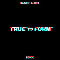 Bandeauxx. - True To Form