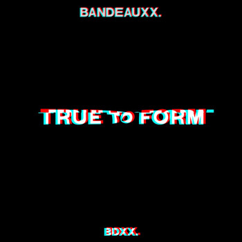 Bandeauxx. - True To Form