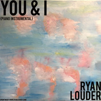 Ryan Louder - You & I (Piano Instrumentals)