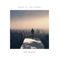 Ian Wong - Alone in the Crowd