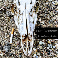 Broke Down Rodeo - Last Cigarette