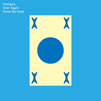 Vestiges - Over Again / Close My Eyes