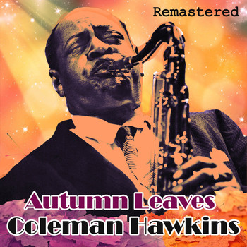 Coleman Hawkins - Autumn Leaves (Remastered)
