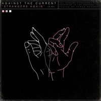 Against the Current - Strangers Again