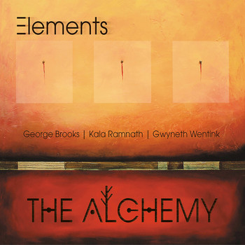 Elements feat. George Brooks, Kala Ramnath, Gwyneth Wentink - The Alchemy