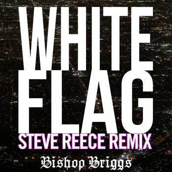 Bishop Briggs - White Flag (Steve Reece Remix)