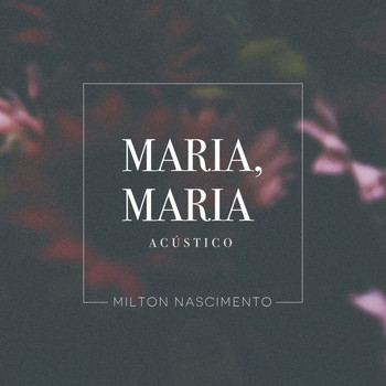 Milton Nascimento - Maria, Maria (Acústico)