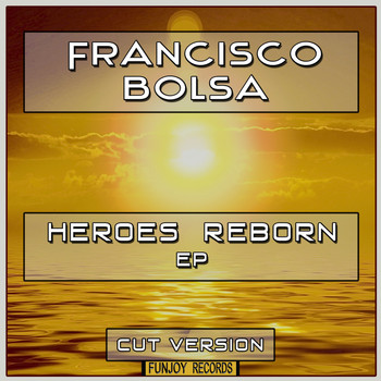 Francisco Bolsa - Heroes Reborn EP (Cut Version)
