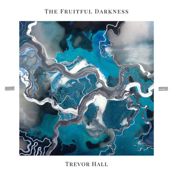 Trevor Hall - The Fruitful Darkness