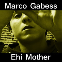 Marco Gabess - Ehi Mother
