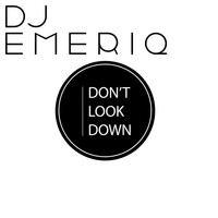 Dj Emeriq - Don't Look Down