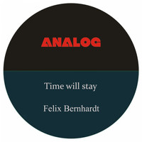 Felix Bernhardt - Time Will Stay