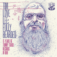 Tim Love Lee / - Tim Love Lee: Fully Bearded (15 Years of Tummy Touch Records in Dub)