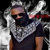 Magik - Now or Never (Explicit)