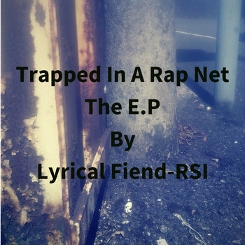 Lyrical Fiend -RSI - Trapped In A Rap Net (Explicit)