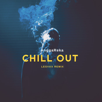 AnggaReka - Chill Out (Lesvax Remix)