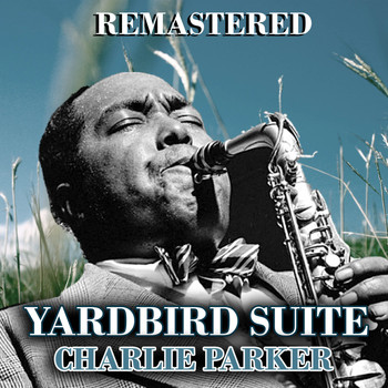 Charlie Parker - Yardbird Suite (Remastered)