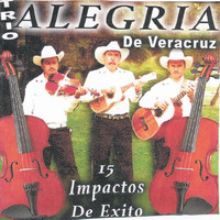 Trio Alegria De Veracruz - 15 Impactos De Exito