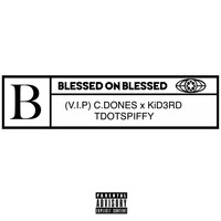 V.I.P - Blessed On Blessed (feat. C.Dones, Kid3rd & Tdotspiffy) (Explicit)