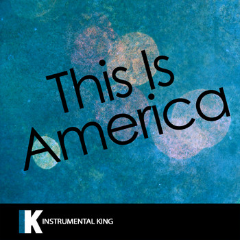 Instrumental King - This Is America (In the Style of Childish Gambino) [Karaoke Version]